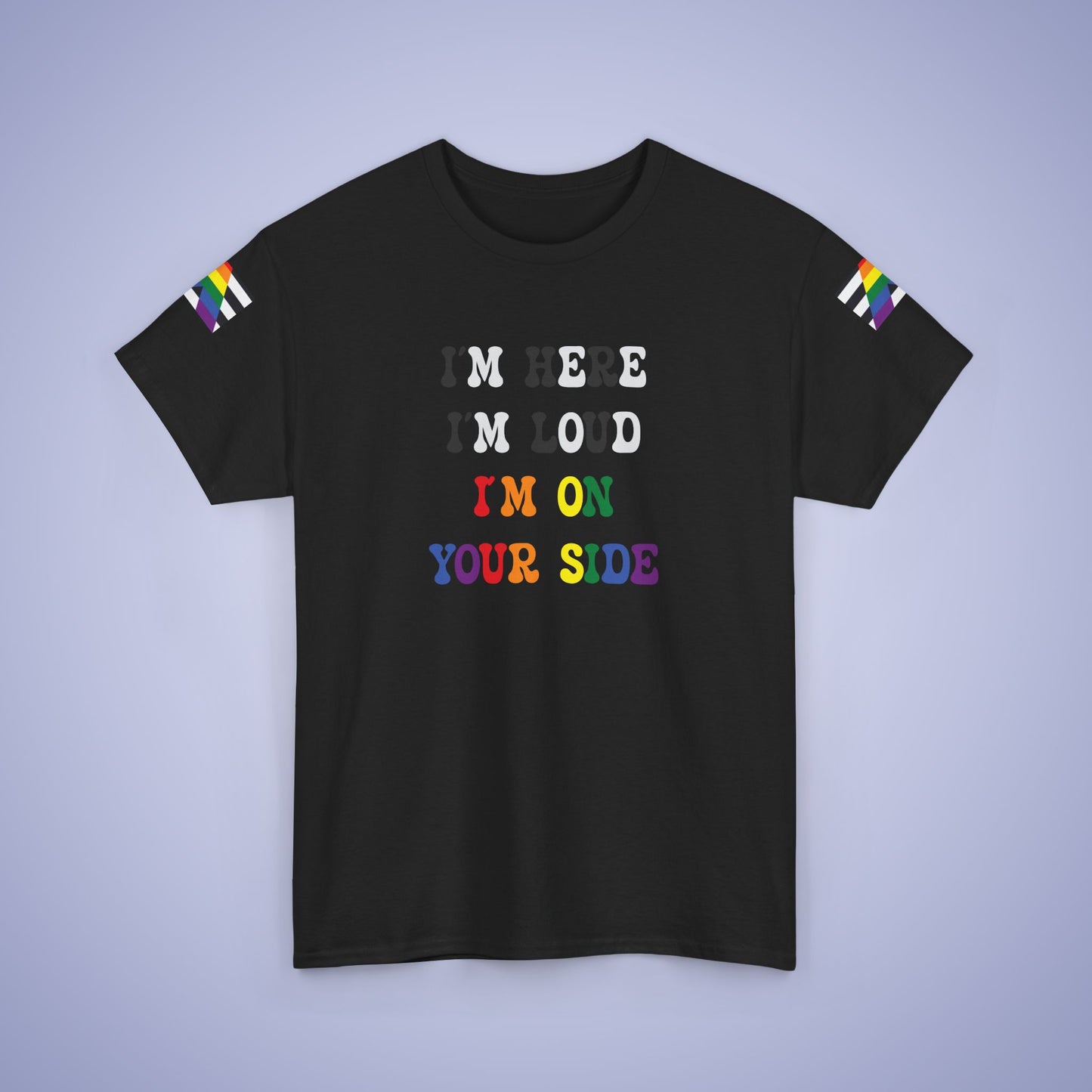 Im Here Im Loud Im On Your Side Straight Ally LGBT Pride Month Matching T Shirt Unisex