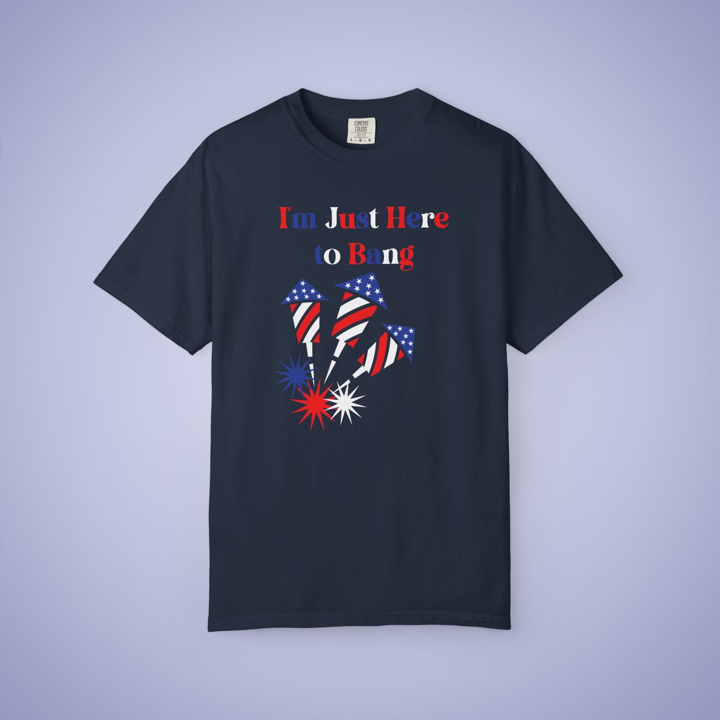 Im Just Here to Bang July 4th Comfort Colors Funny T Shirt Unisex