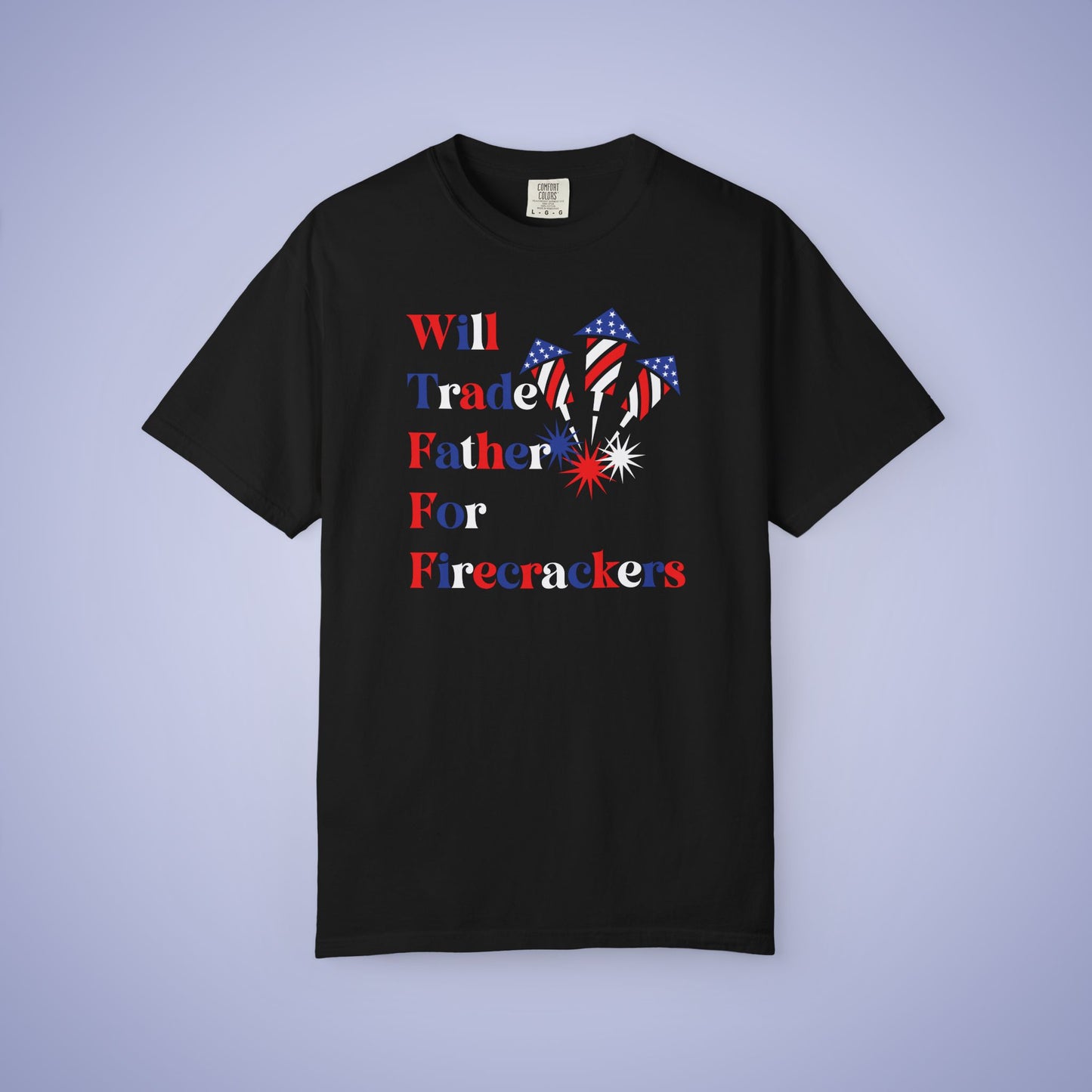 Will Trade Father for Firecrackers July 4th Comfort Colors Funny T Shirt Unisex
