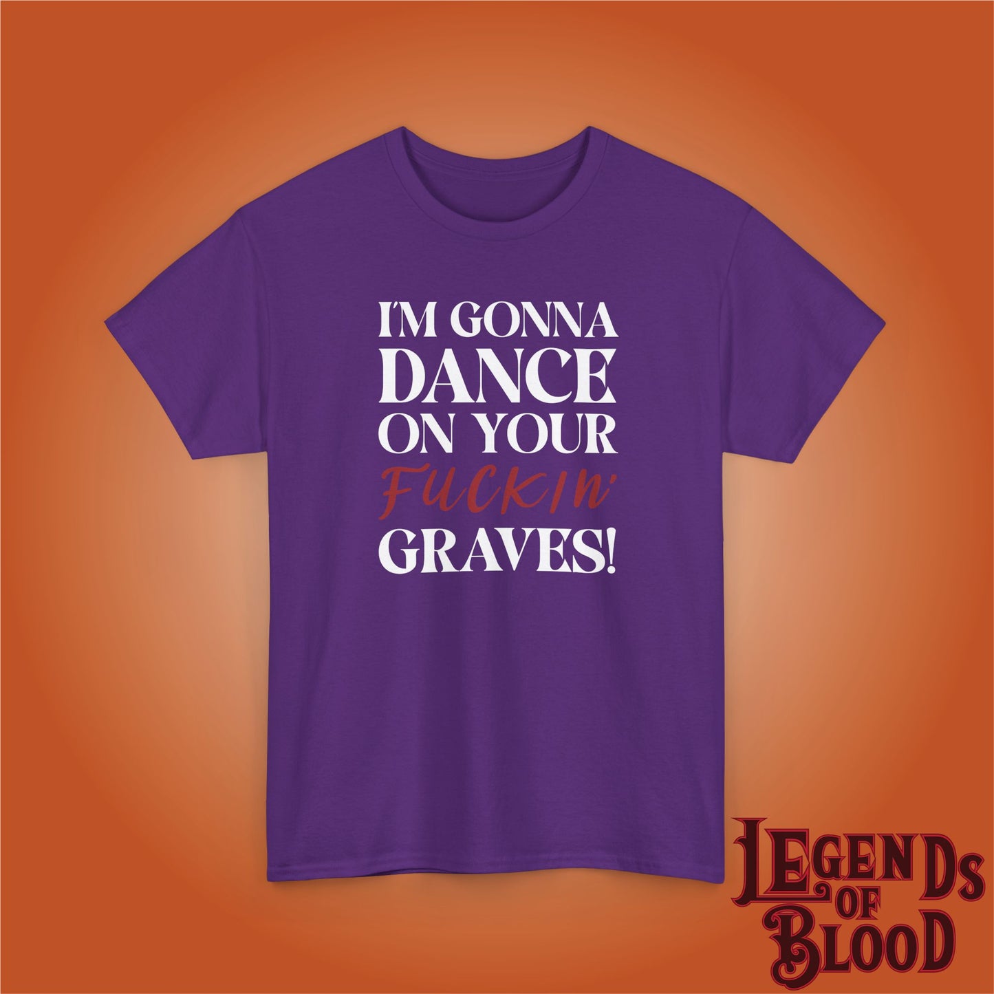 Im Gonna Dance on Your F*ckin Graves Legends of Blood Unisex Dark T Shirt
