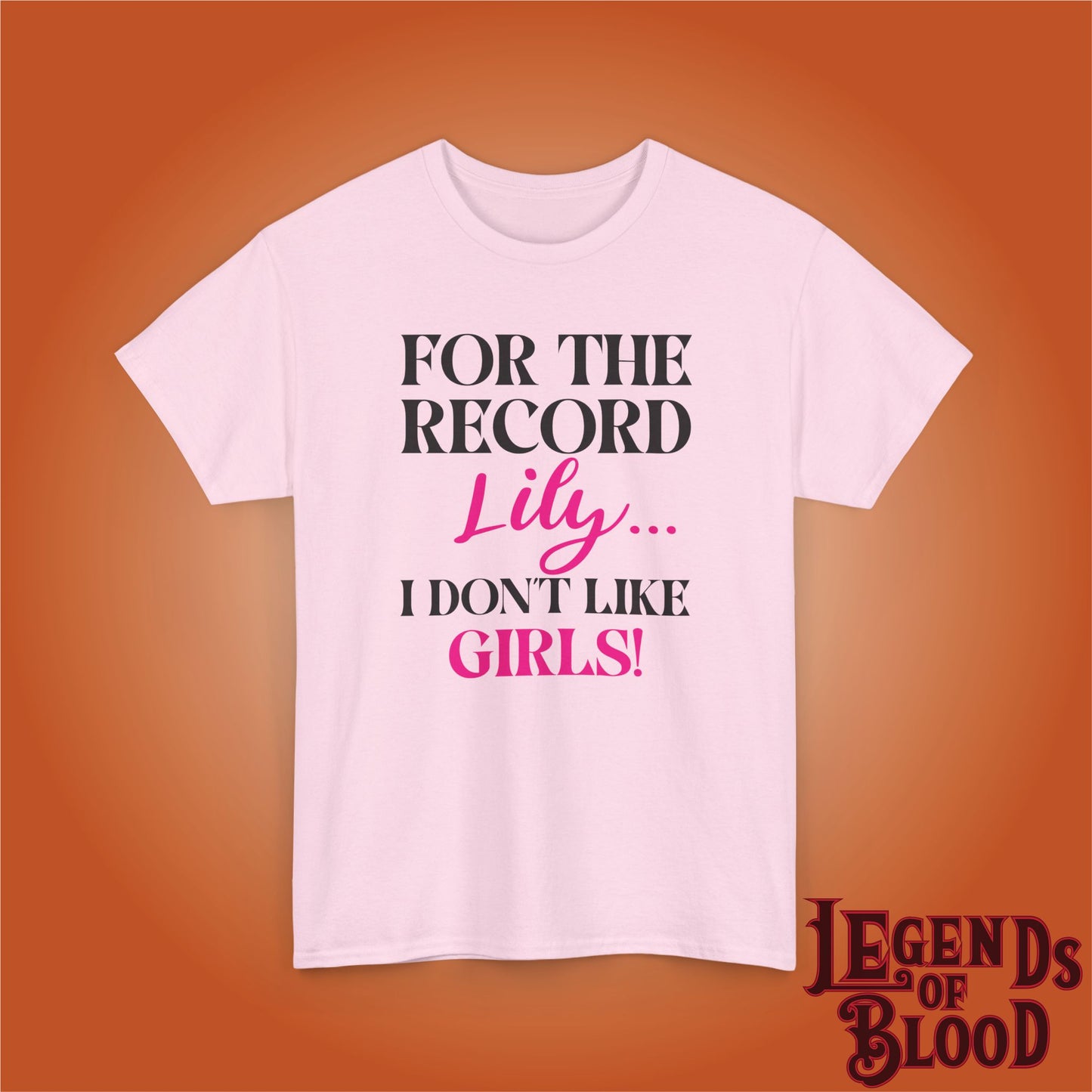 For The Record Lily I Dont Like Girls Funny Legends of Blood Unisex T Shirt