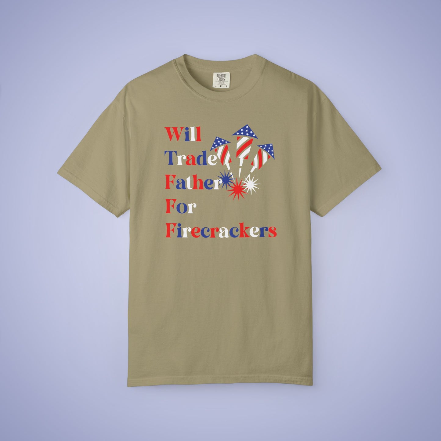 Will Trade Father for Firecrackers July 4th Comfort Colors Funny T Shirt Unisex