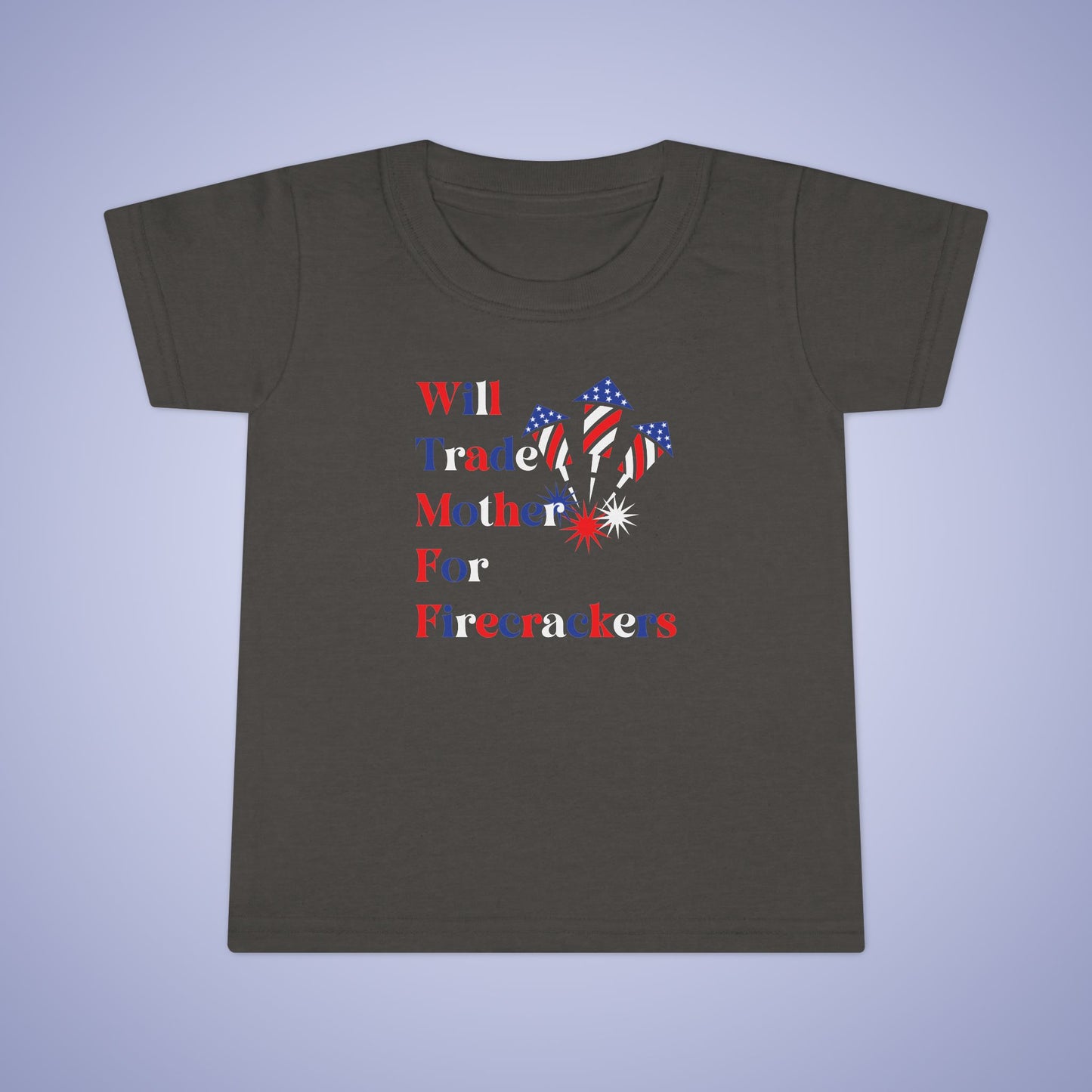 Will Trade Mother for Firecrackers July 4th Toddler Funny T Shirt Unisex