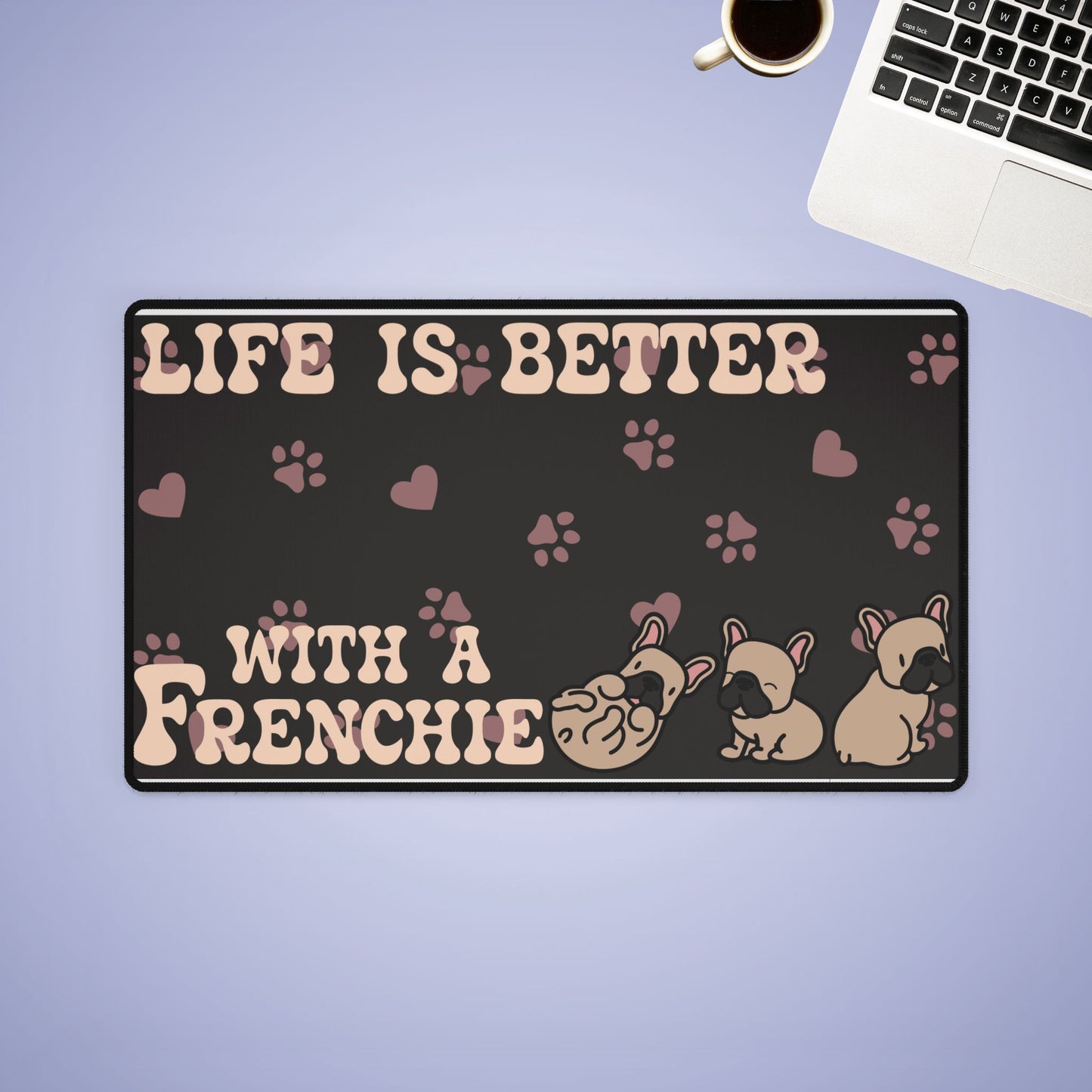 Life is Better with a Frenchie French Bulldog Lover Gift Computer Desk Mat