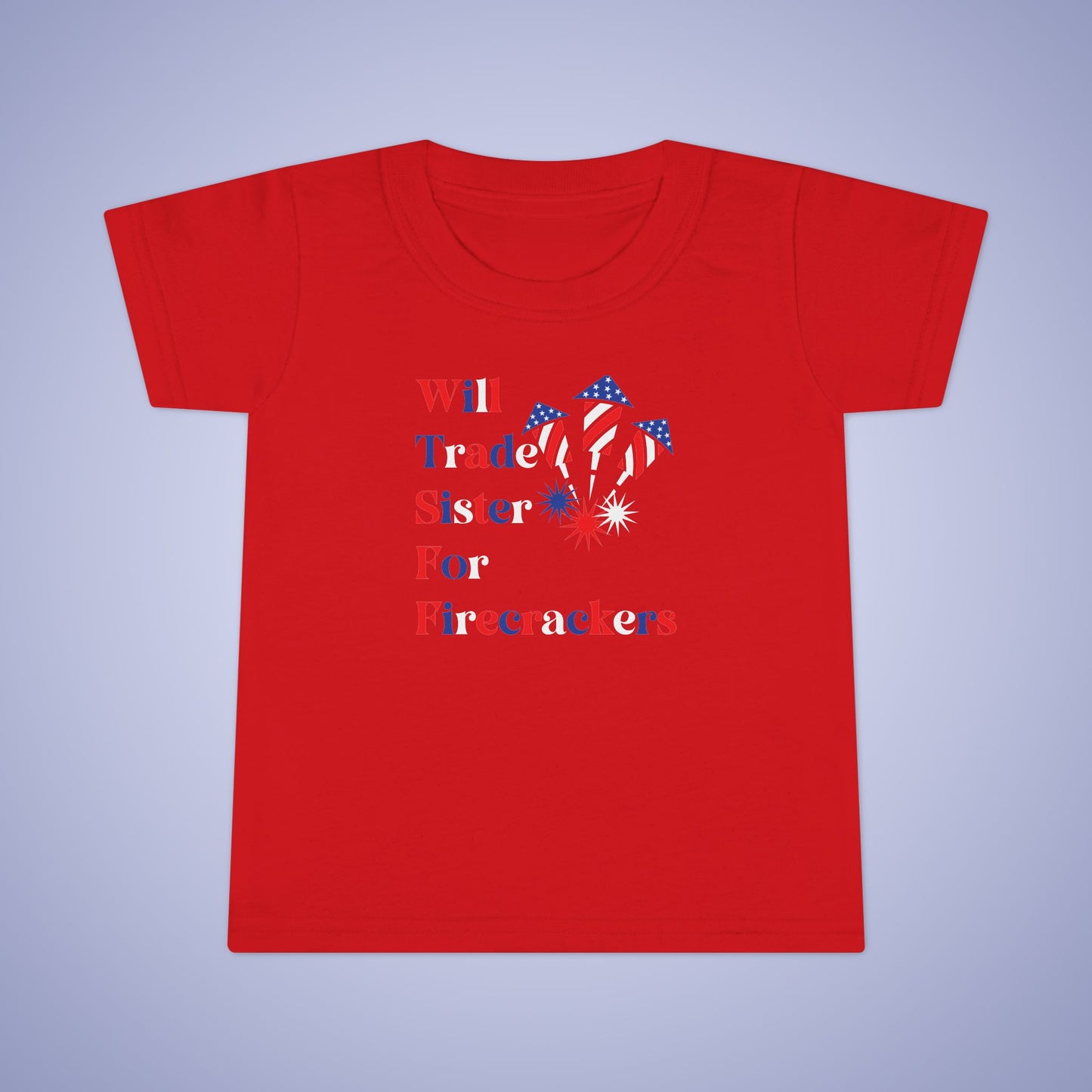 Will Trade Sister for Firecrackers July 4th Toddler Funny T Shirt Unisex