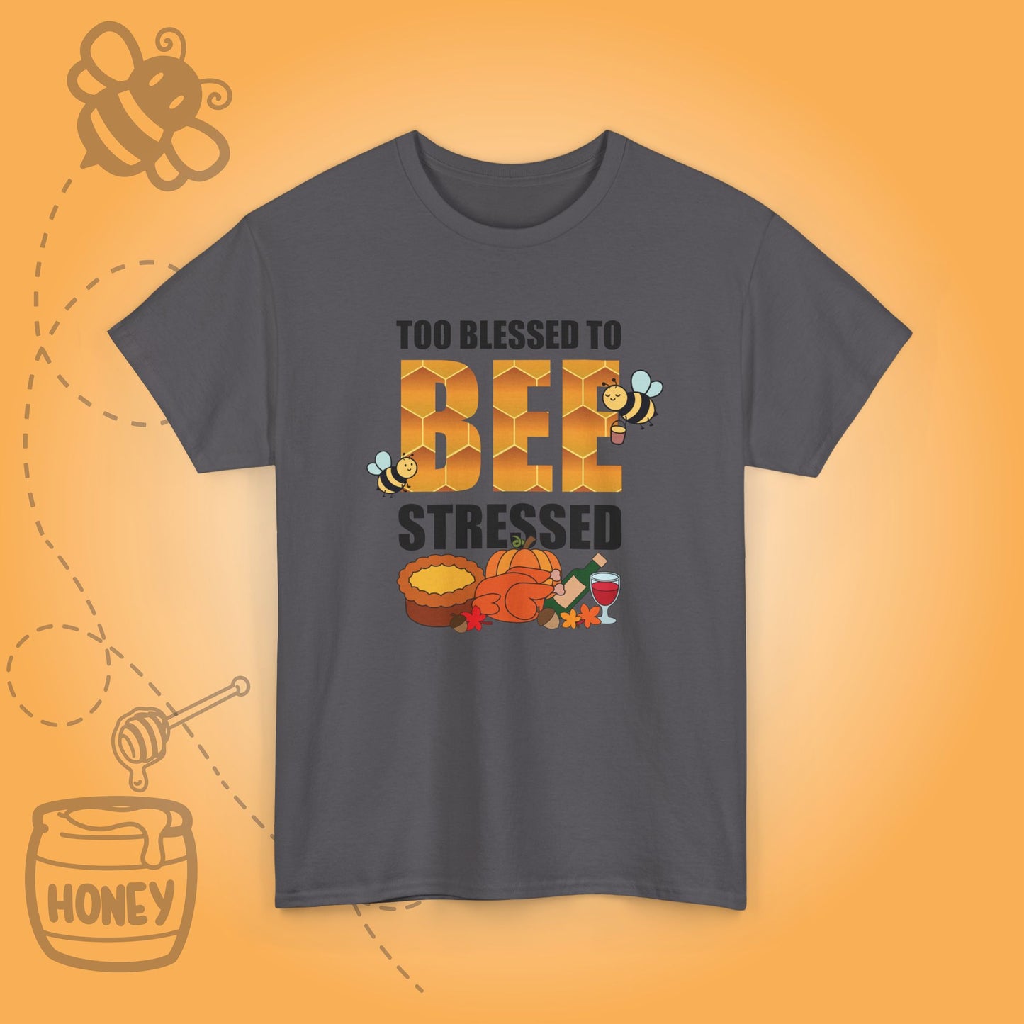 Too Blessed to Bee Stressed Sweet As Honey Cute Bee Lover Thanksgiving Design Unisex T Shirt
