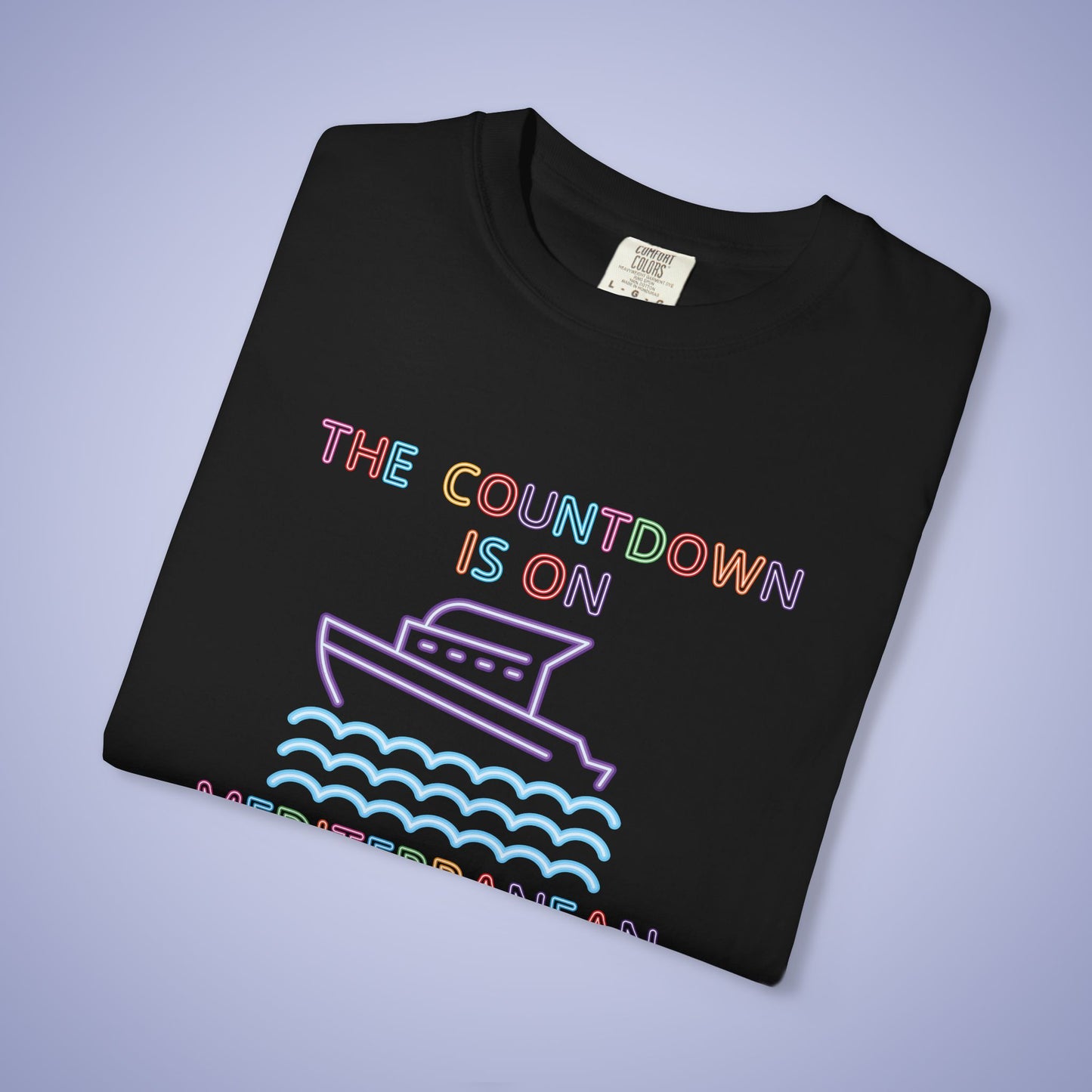 The Countdown is on Mediterranean OR ANY Cruise Family MATCHING Neon Personalized Comfort Colors T Shirt Unisex