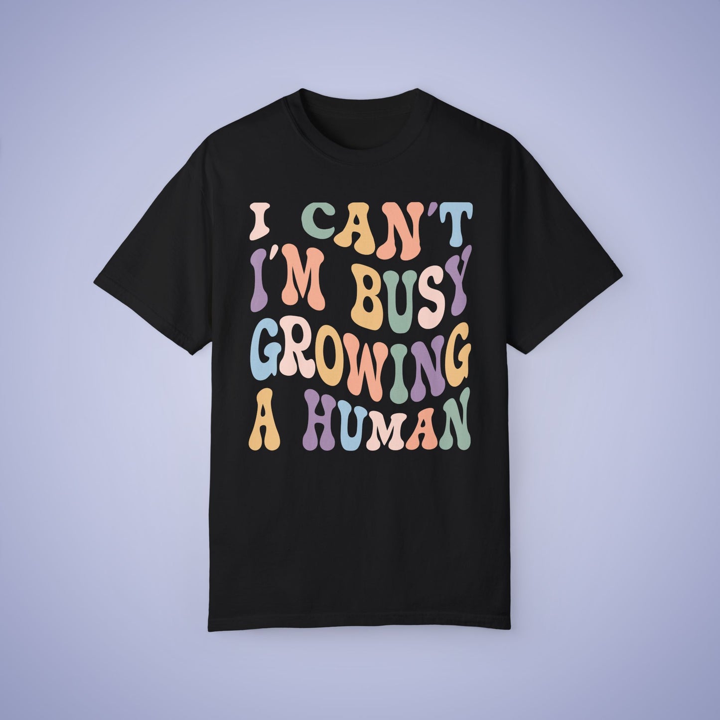 I Cant Im Busy growing a Human Comfort T Shirt Pregnancy Announcement