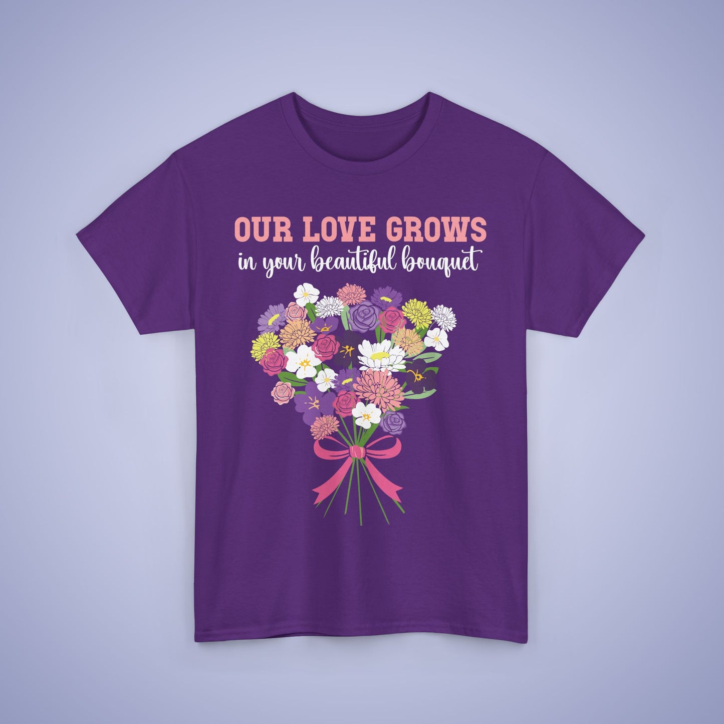 Our Love Grows in your Beautiful Bouquet Unisex Heavy T Shirt Personalized Birth Flowers