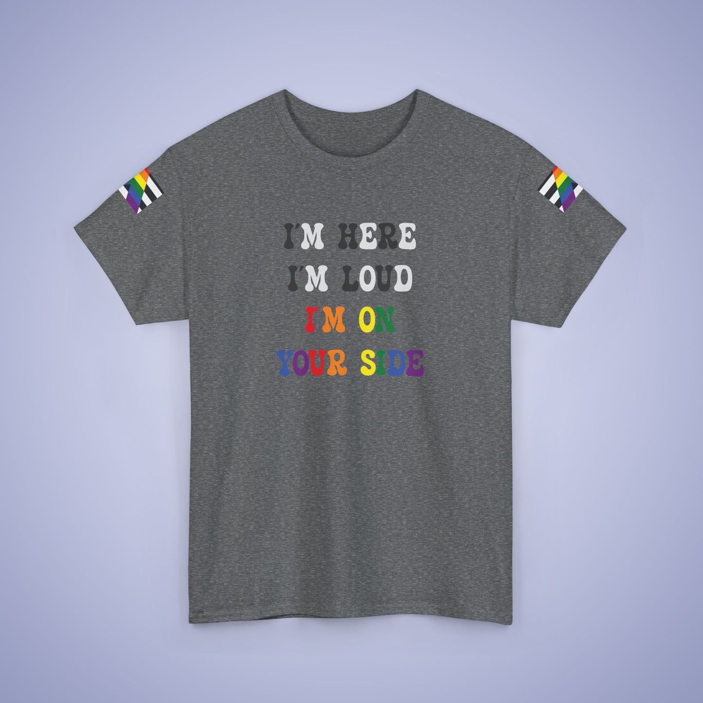 Im Here Im Loud Im On Your Side Straight Ally LGBT Pride Month Matching T Shirt Unisex