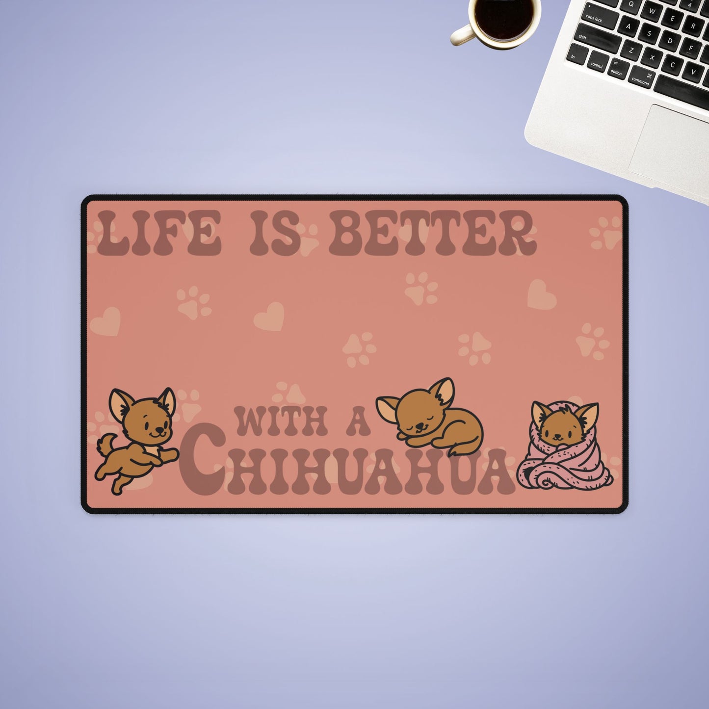 Life is Better with a Chihuahua Lover Gift Computer Desk Mat
