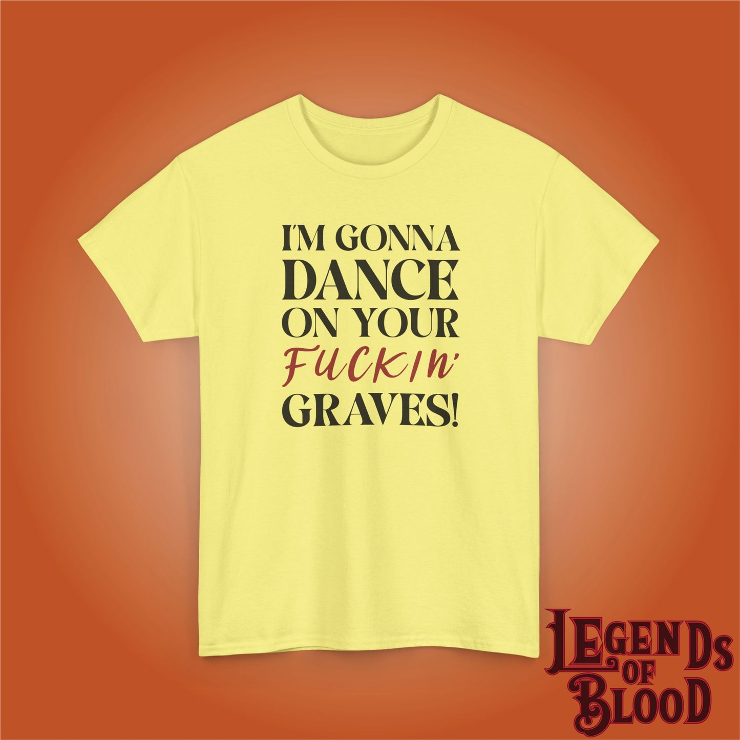 Im Gonna Dance on Your F*ckin Graves Legends of Blood Unisex T Shirt