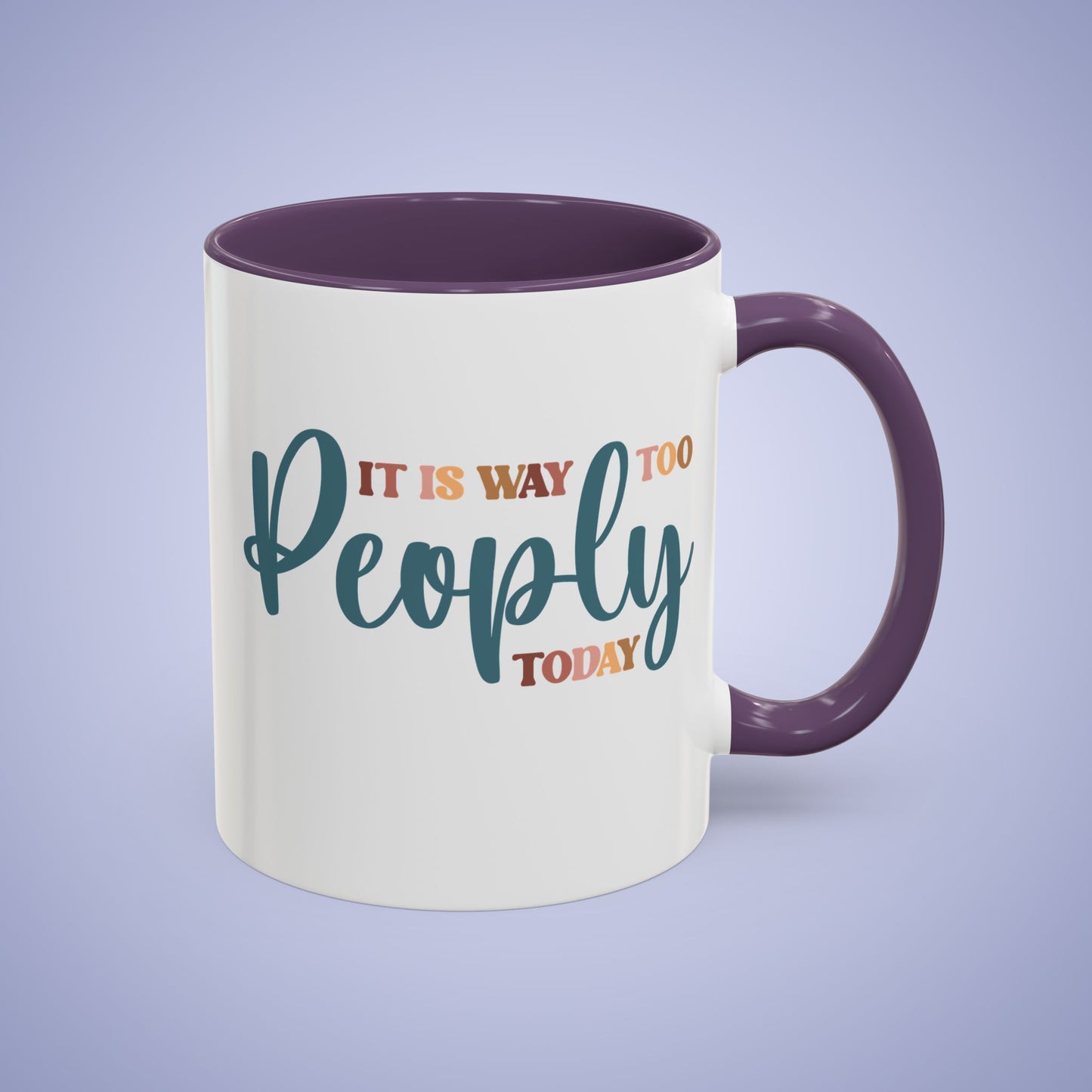 It is Way Too Peoply Today Funny Coffee Mug 11oz or 15oz