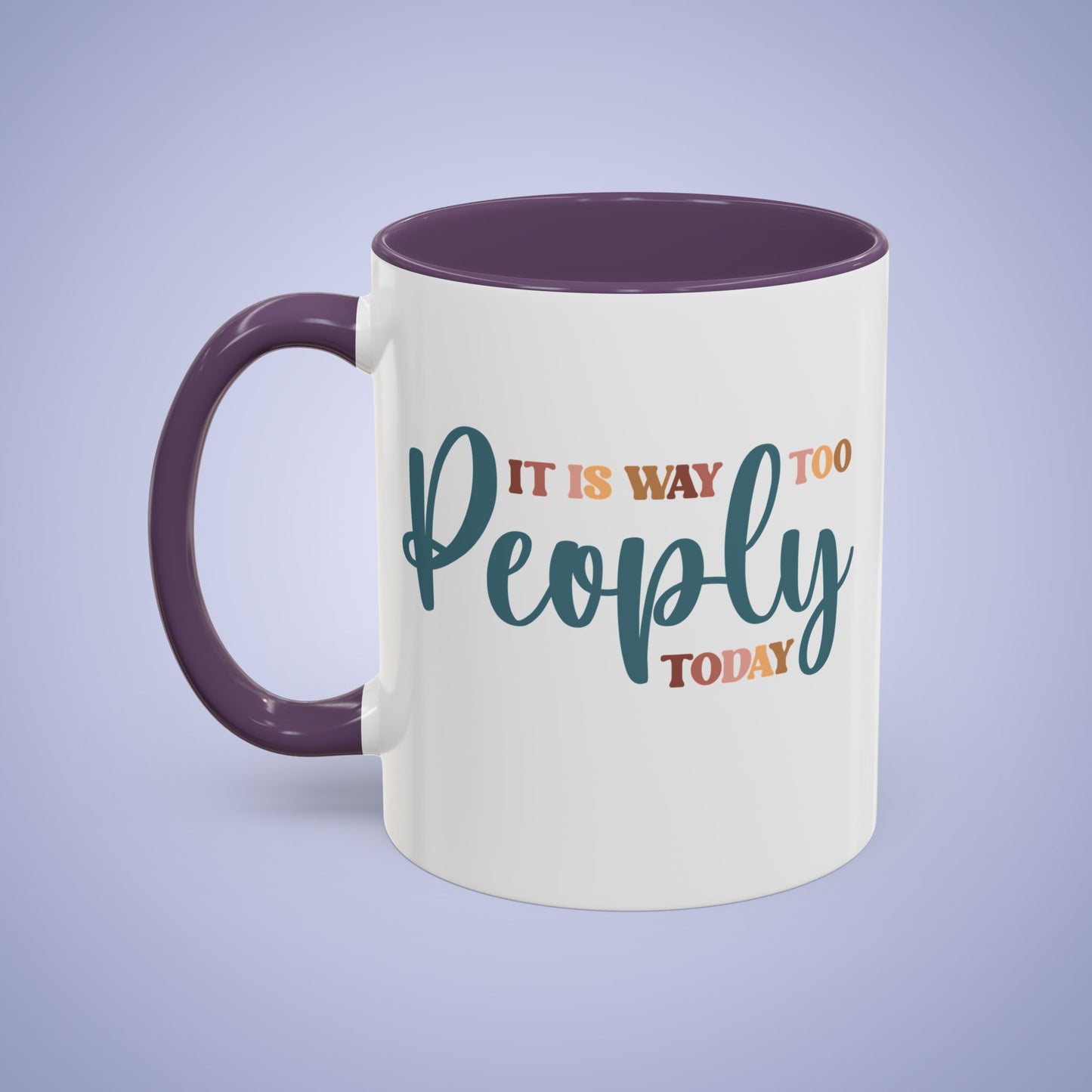 It is Way Too Peoply Today Funny Coffee Mug 11oz or 15oz