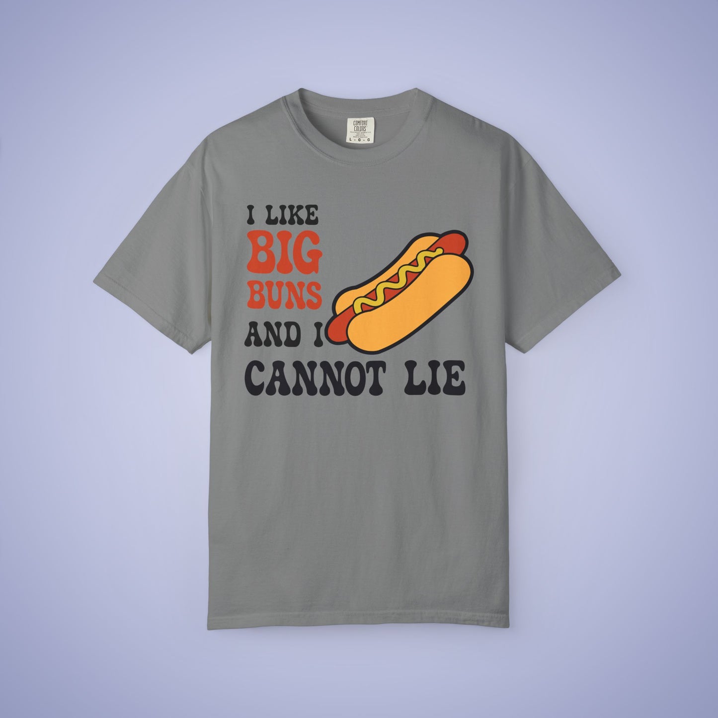 I LIke Big Buns and I Cannot Lie Funny Hot Dog Comfort Colors T Shirt Unisex