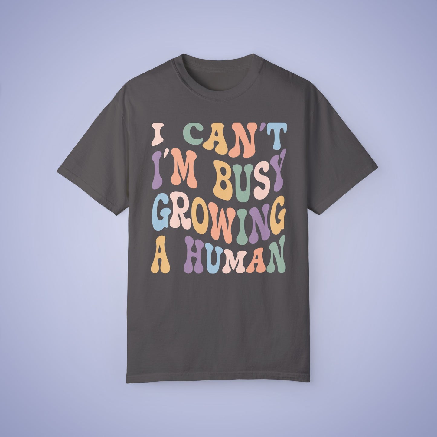 I Cant Im Busy growing a Human Comfort T Shirt Pregnancy Announcement