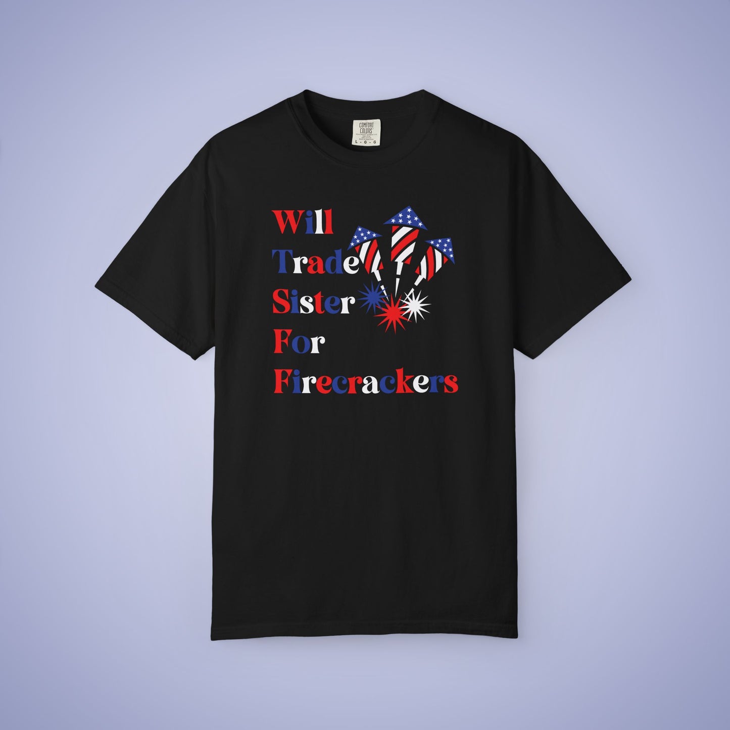 Will Trade Sister for Firecrackers July 4th Comfort Colors Funny T Shirt Unisex