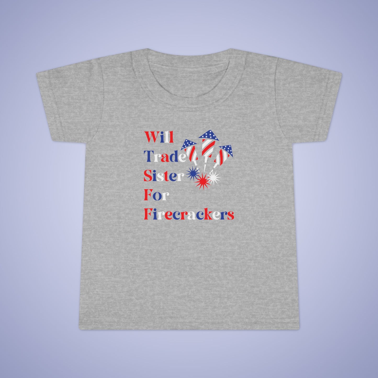 Will Trade Sister for Firecrackers July 4th Toddler Funny T Shirt Unisex