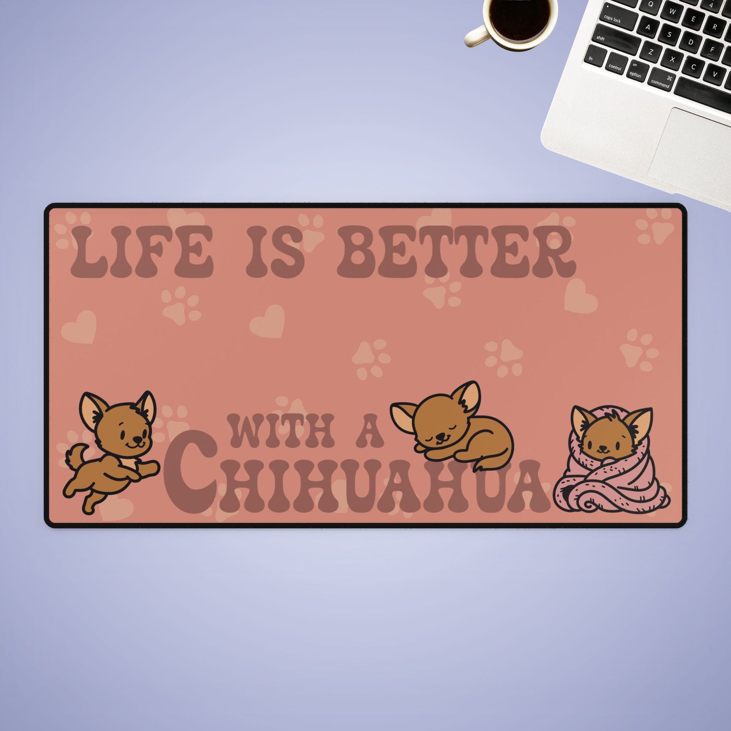 Life is Better with a Chihuahua Lover Gift Computer Desk Mat
