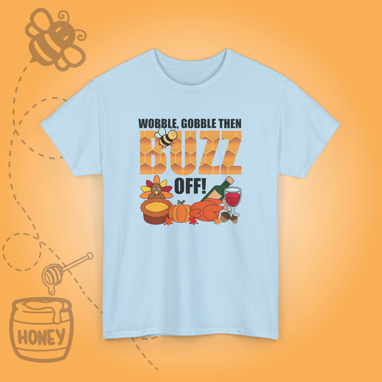 Wobble Gobble then Buzz Off Sweet As Honey Funny Bee Lover Thanksgiving Design Unisex T Shirt