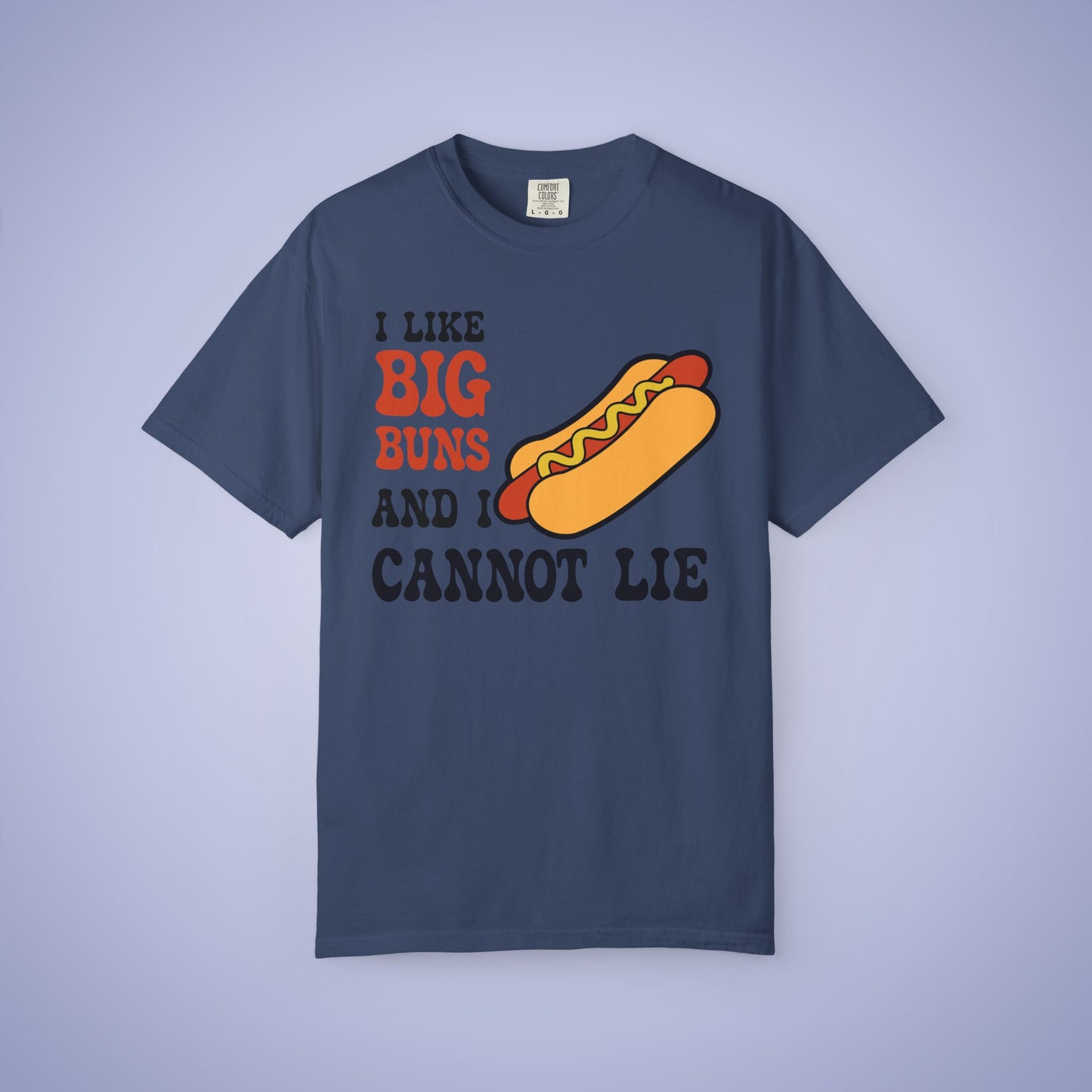 I LIke Big Buns and I Cannot Lie Funny Hot Dog Comfort Colors T Shirt Unisex