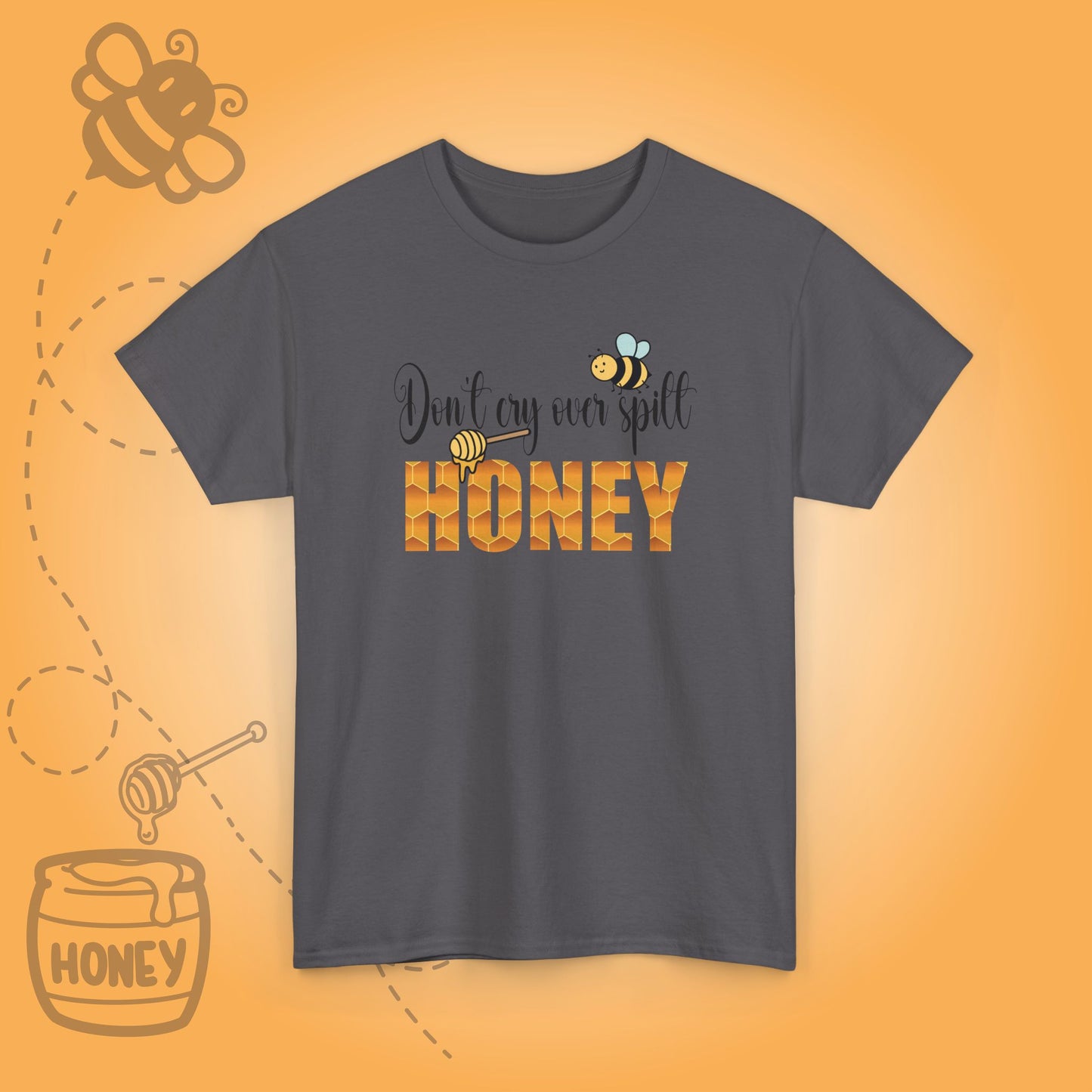 Don't Cry Over Spilt Honey Sweet As Honey Funny Bee Keeper Design Unisex T Shirt