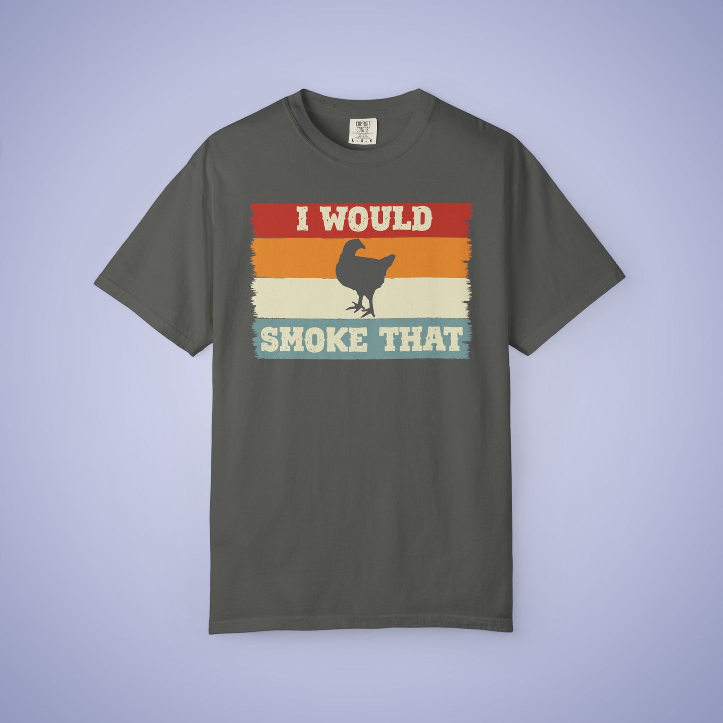 I Would Smoke That Chicken Meat Smoker Comfort Colors Mens T Shirt Fathers Day Gift