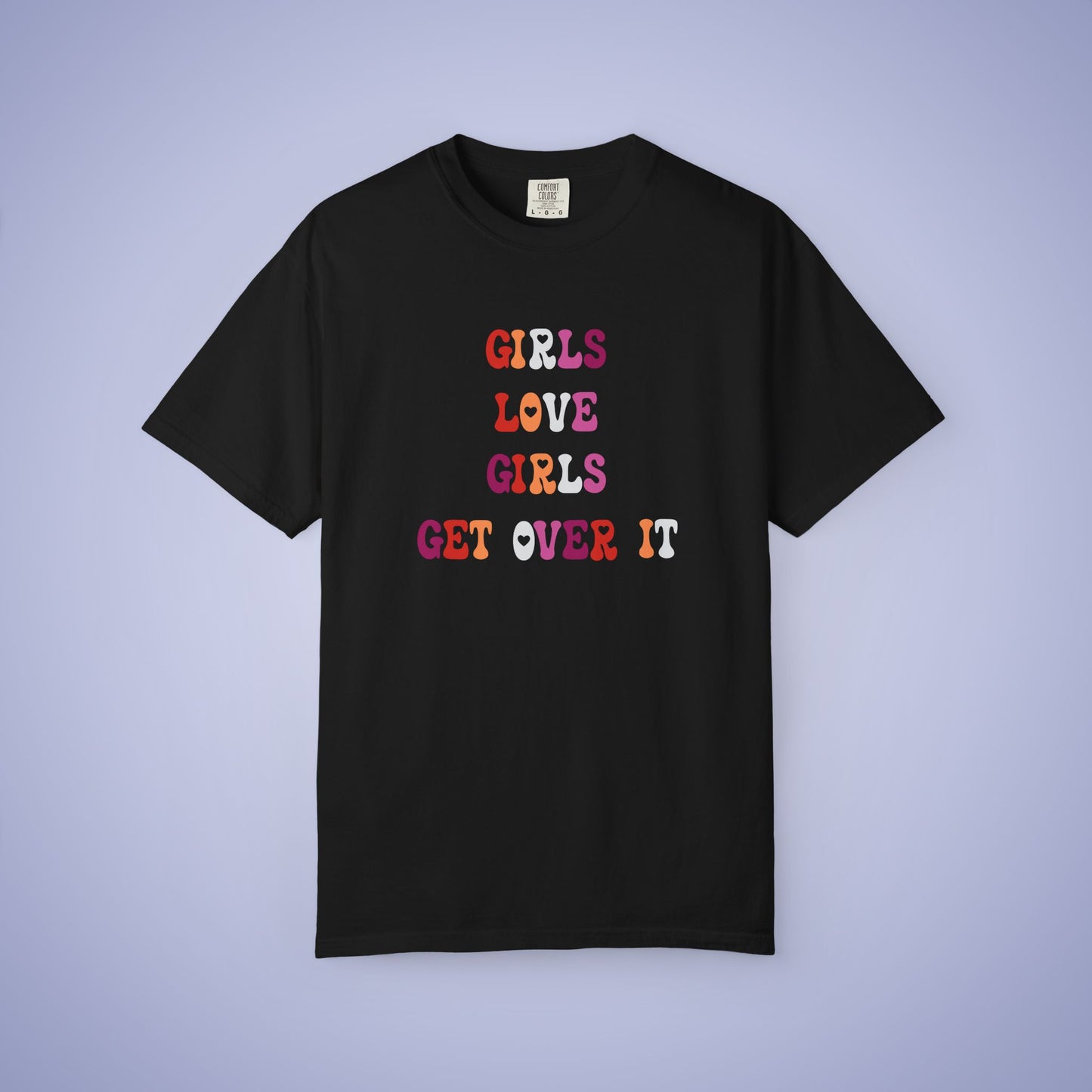 Girls Love Girls Get Over It Lesbian LGBT Pride Month Comfort Colors T Shirt Unisex