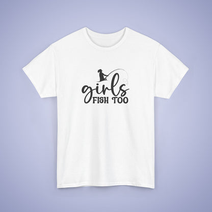 Girls Fish Too Unisex Fishing T Shirt