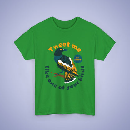 Tweet Me Like One of your Birds Unisex T Shirt