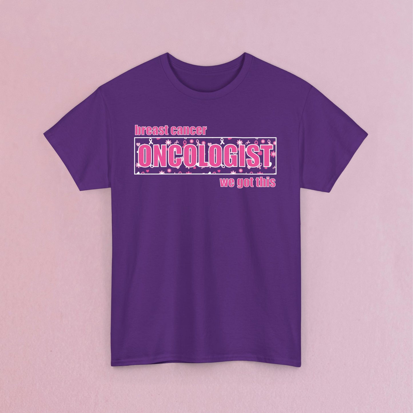 We Got This Oncologist Breast Cancer Support Doctor Nurse Unisex T Shirt