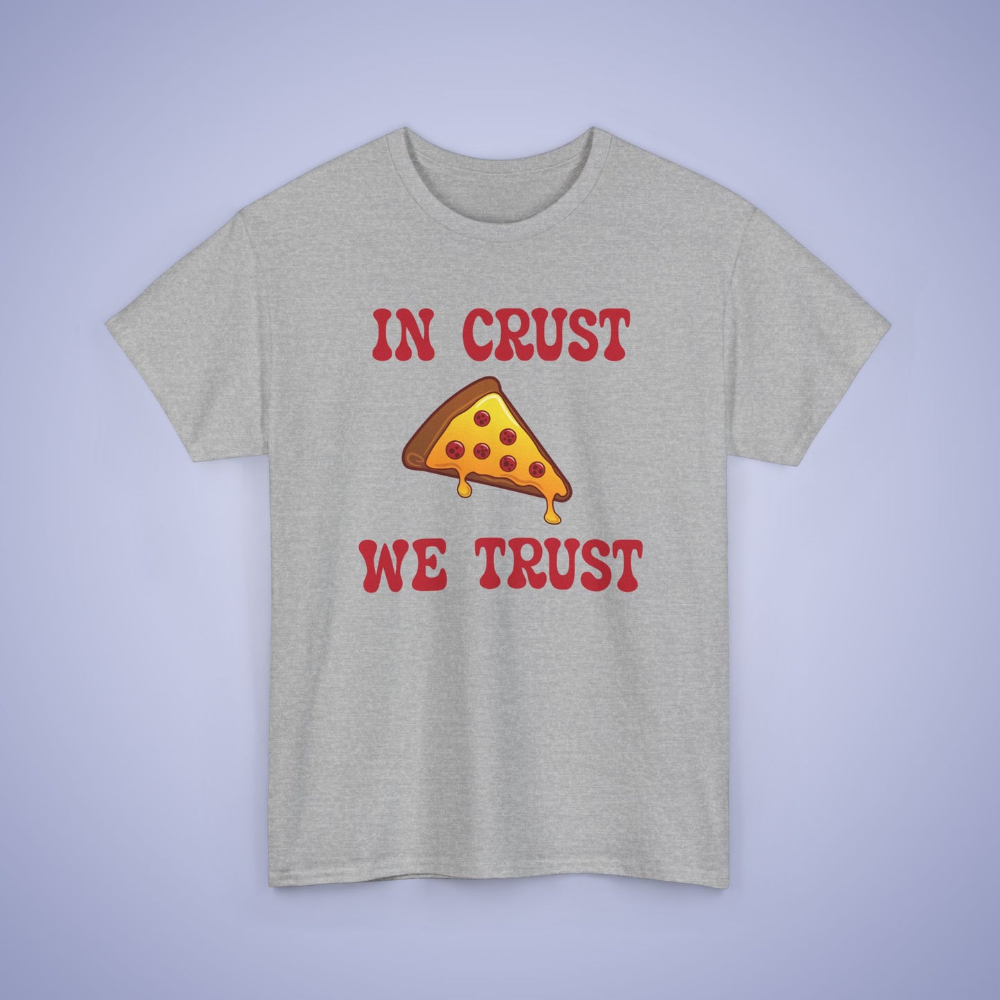 In Crust We Trust Graphic Art Pizza Lover Funny Unisex T Shirt