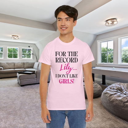 For The Record Lily I Dont Like Girls Funny  Into the Cataclysm Unisex T Shirt
