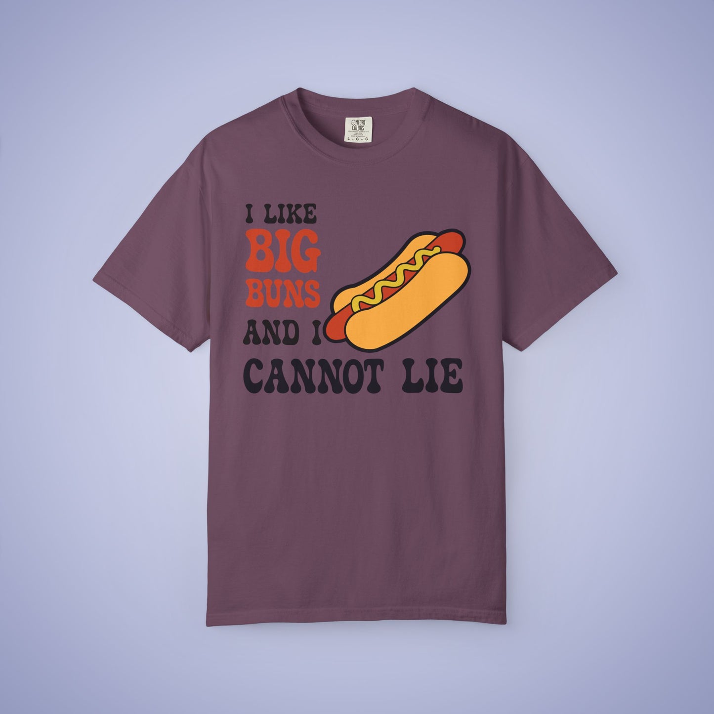 I LIke Big Buns and I Cannot Lie Funny Hot Dog Comfort Colors T Shirt Unisex