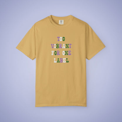Too Vibrant for One Label Gender Queer LGBT Pride Month Comfort Colors T Shirt Unisex