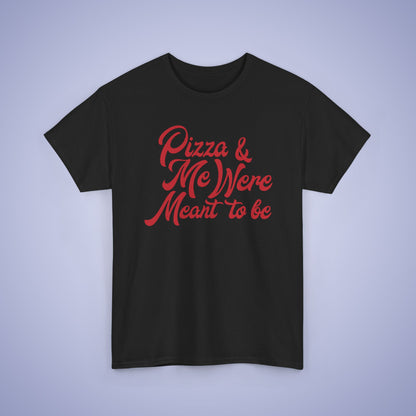 Pizza and Me Were Meant to be Word Art Pizza Lover Funny Unisex T Shirt