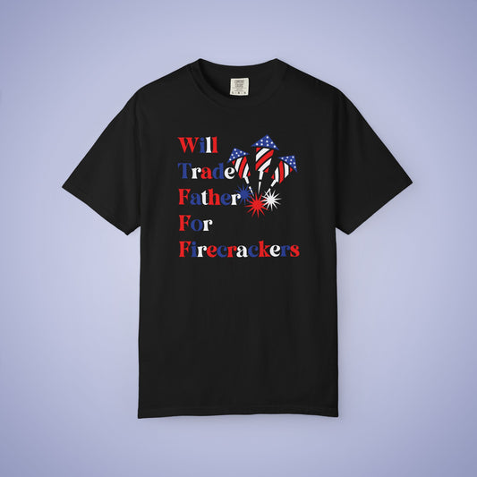 Will Trade Father for Firecrackers July 4th Comfort Colors Funny T Shirt Unisex