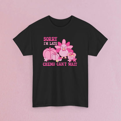 Sorry Im Late Chemo Cant Wait Breast Cancer Thanksgiving Dinner Awareness Unisex T Shirt