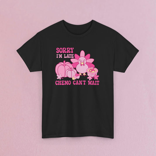 Sorry Im Late Chemo Cant Wait Breast Cancer Thanksgiving Dinner Awareness Unisex T Shirt