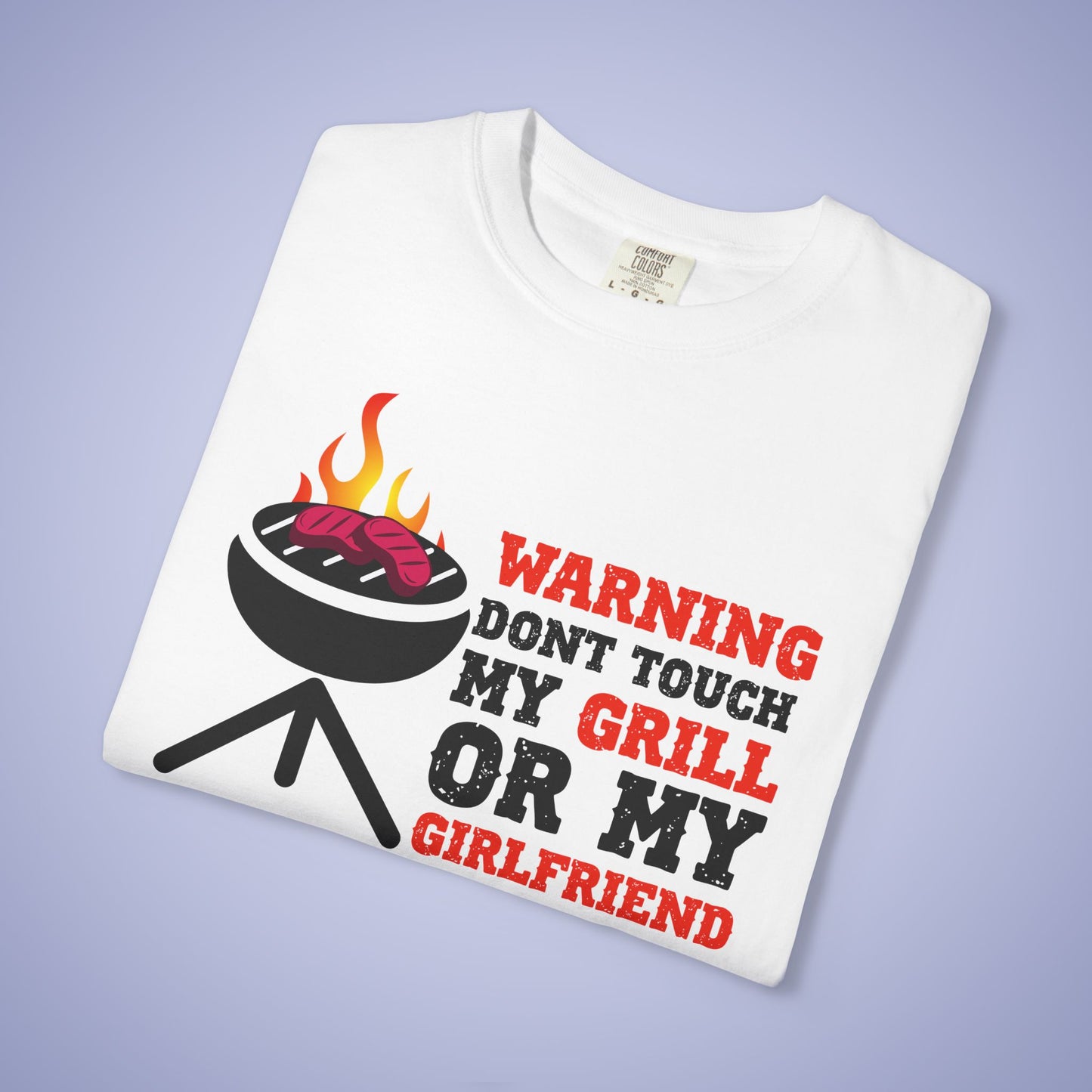 Warning Don't Touch My Grill or My Girlfriend Meat Smoker Comfort Colors Mens Funny T Shirt Gift