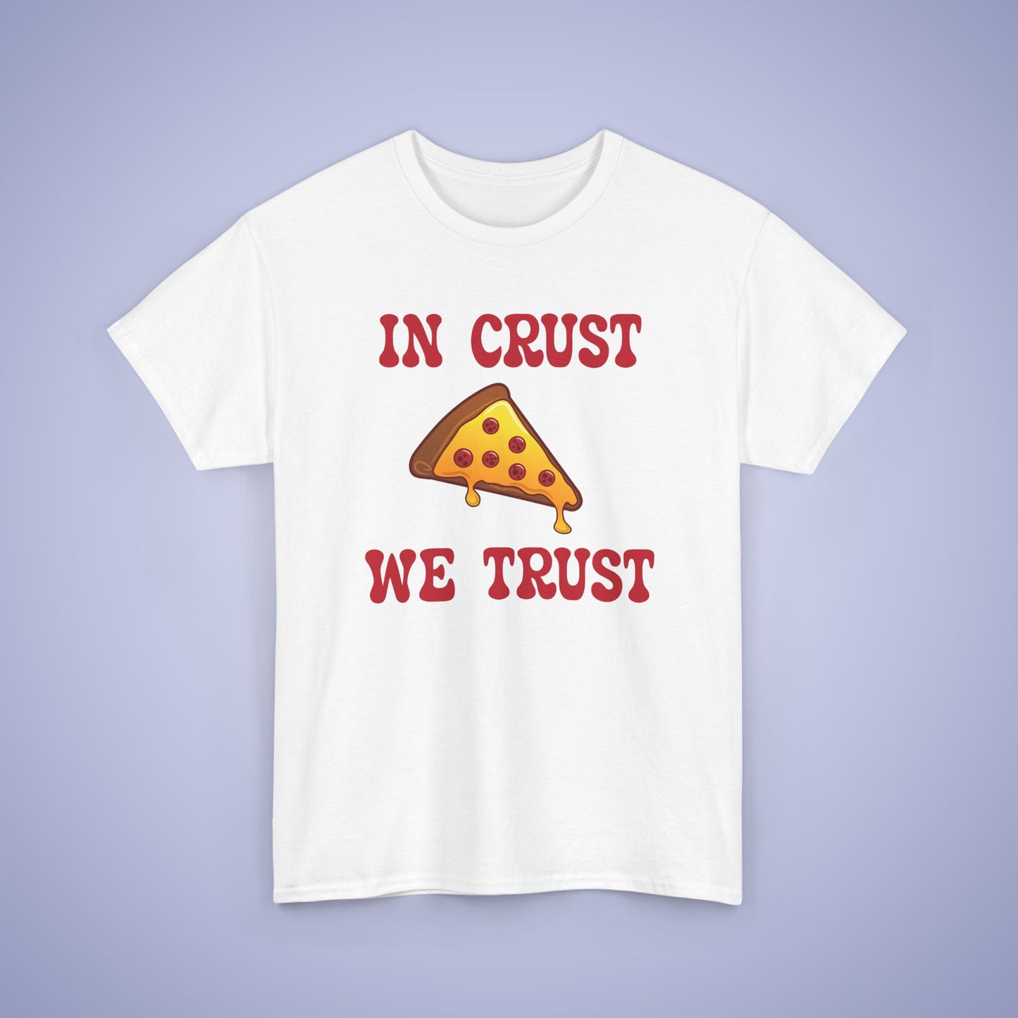 In Crust We Trust Graphic Art Pizza Lover Funny Unisex T Shirt