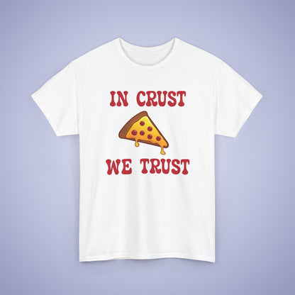 In Crust We Trust Graphic Art Pizza Lover Funny Unisex T Shirt