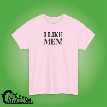 I Like Men Into the Cataclysm Unisex T Shirt