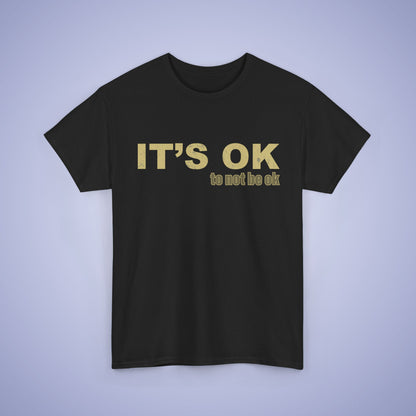 It's OK To Not Be OK Unisex T-Shirt