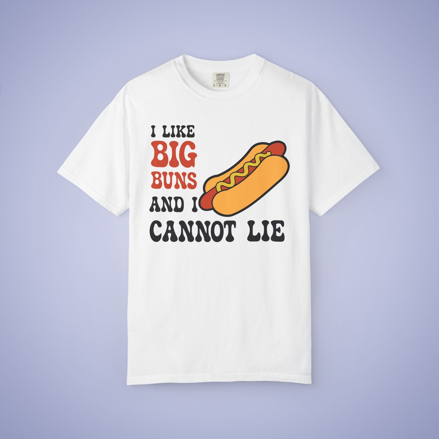 I LIke Big Buns and I Cannot Lie Funny Hot Dog Comfort Colors T Shirt Unisex