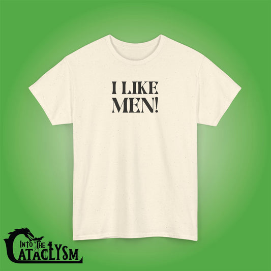 I Like Men Into the Cataclysm Unisex T Shirt
