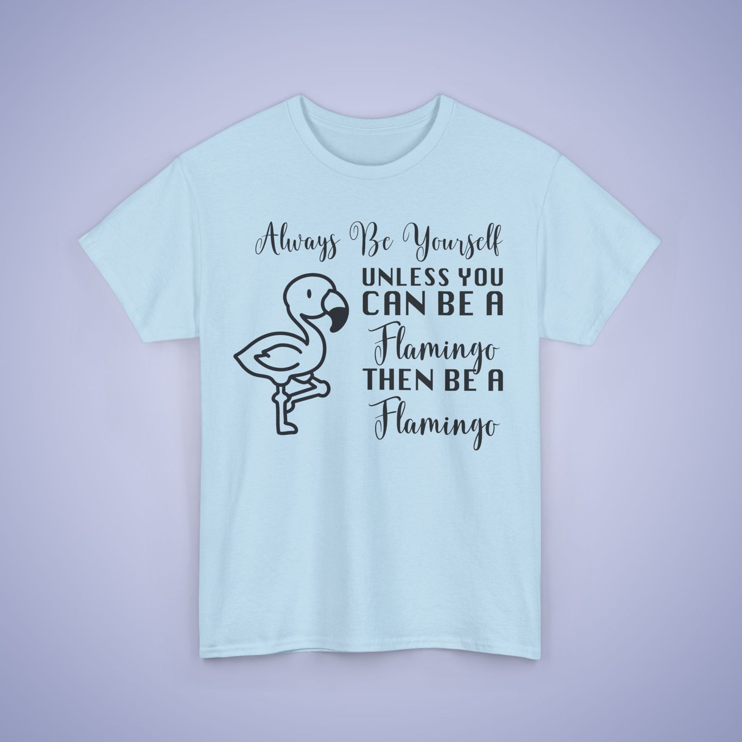 Always Be A Flamingo Unisex T-Shirt