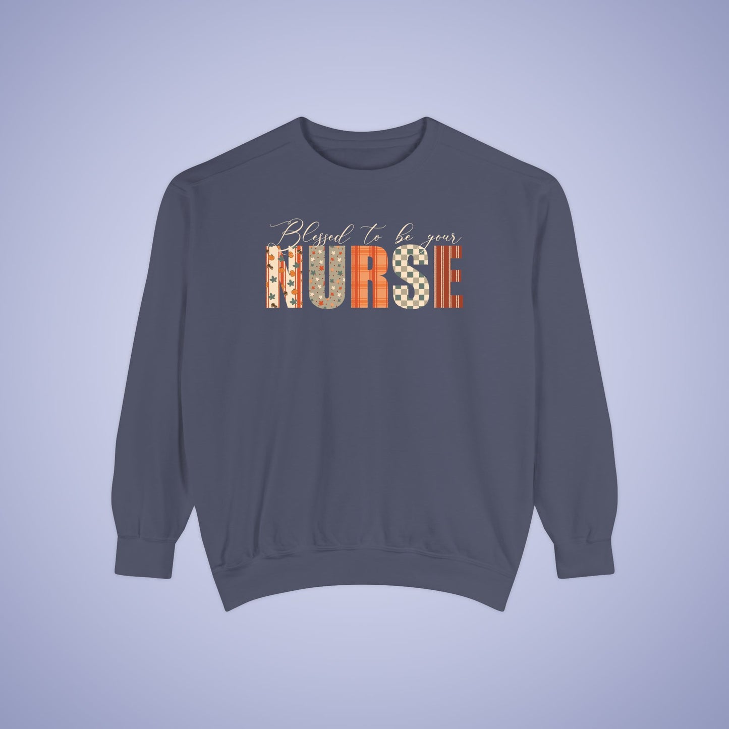 Blessed to be Your Nurse Thanksgiving Patterned Word Art Comfort Sweatshirt Unisex