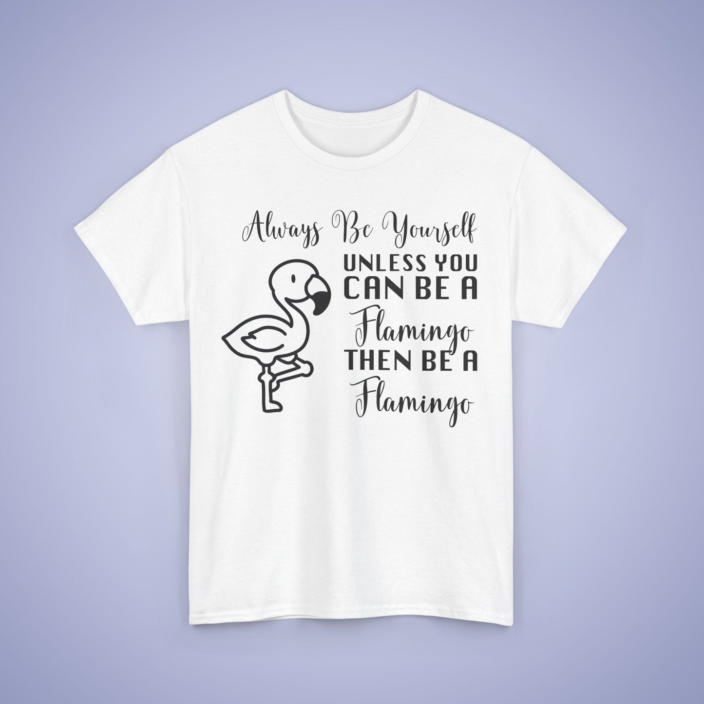 Always Be A Flamingo Unisex T-Shirt