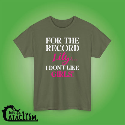 For The Record Lily I Dont Like Girls White Funny  Into the Cataclysm Unisex T Shirt